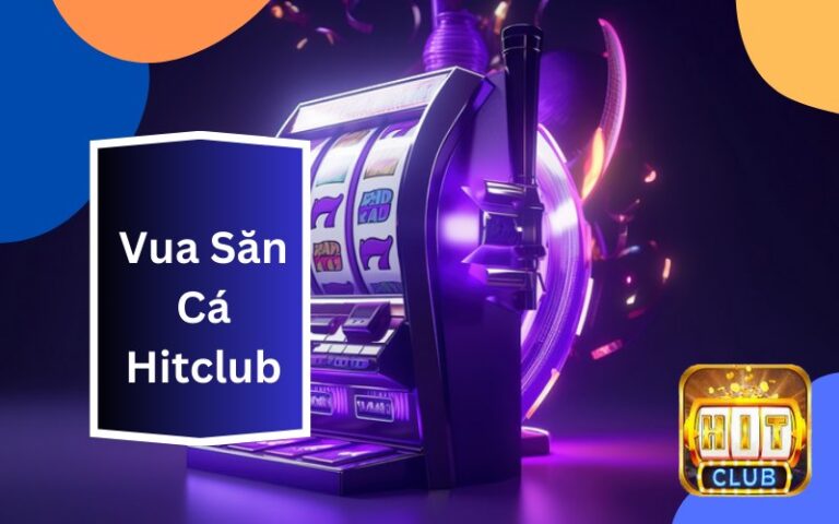 Vua Săn Cá Hitclub